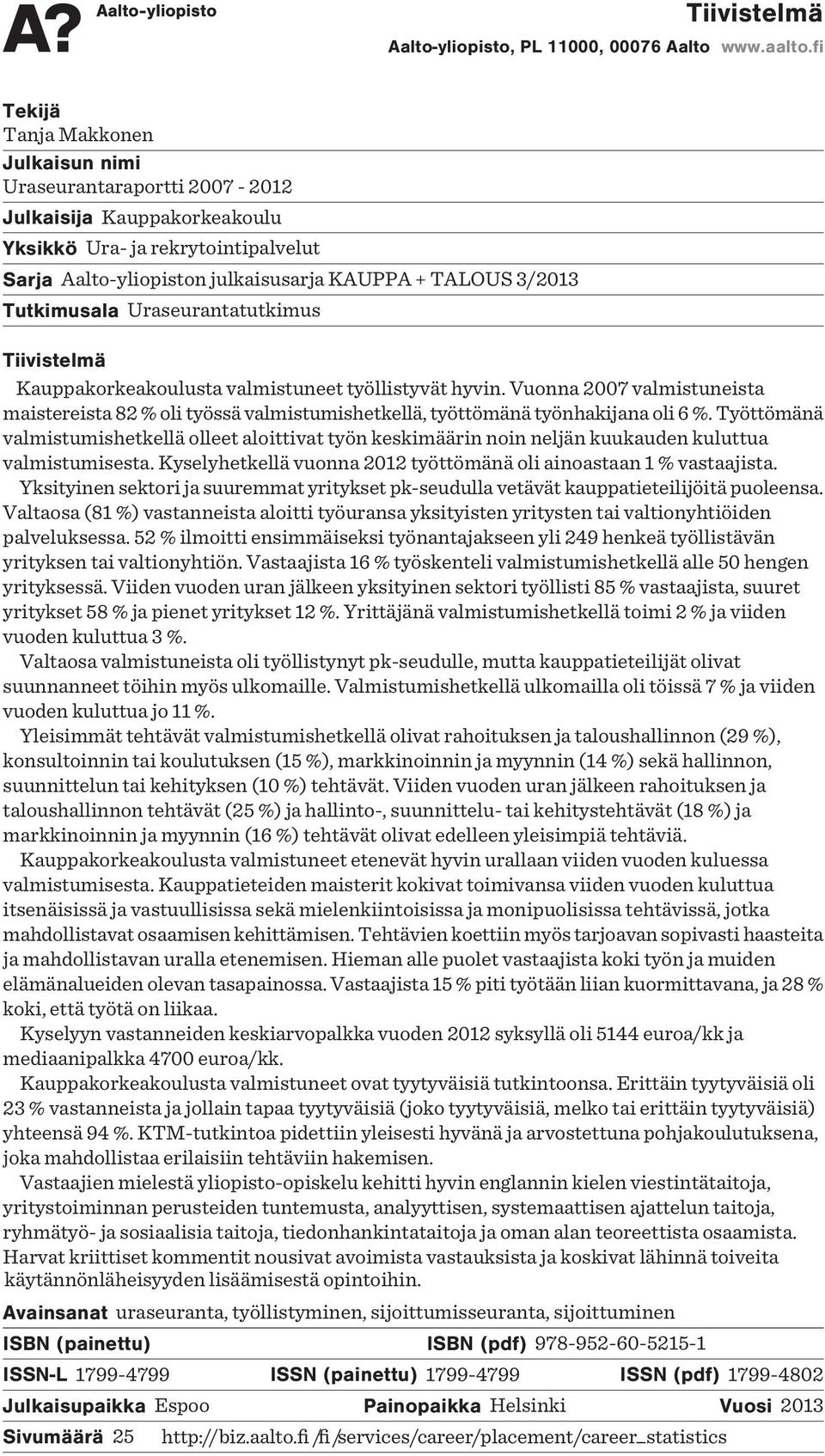 Tutkimusala Uraseurantatutkimus Tiivistelmä Kauppakorkeakoulusta valmistuneet työllistyvät hyvin.