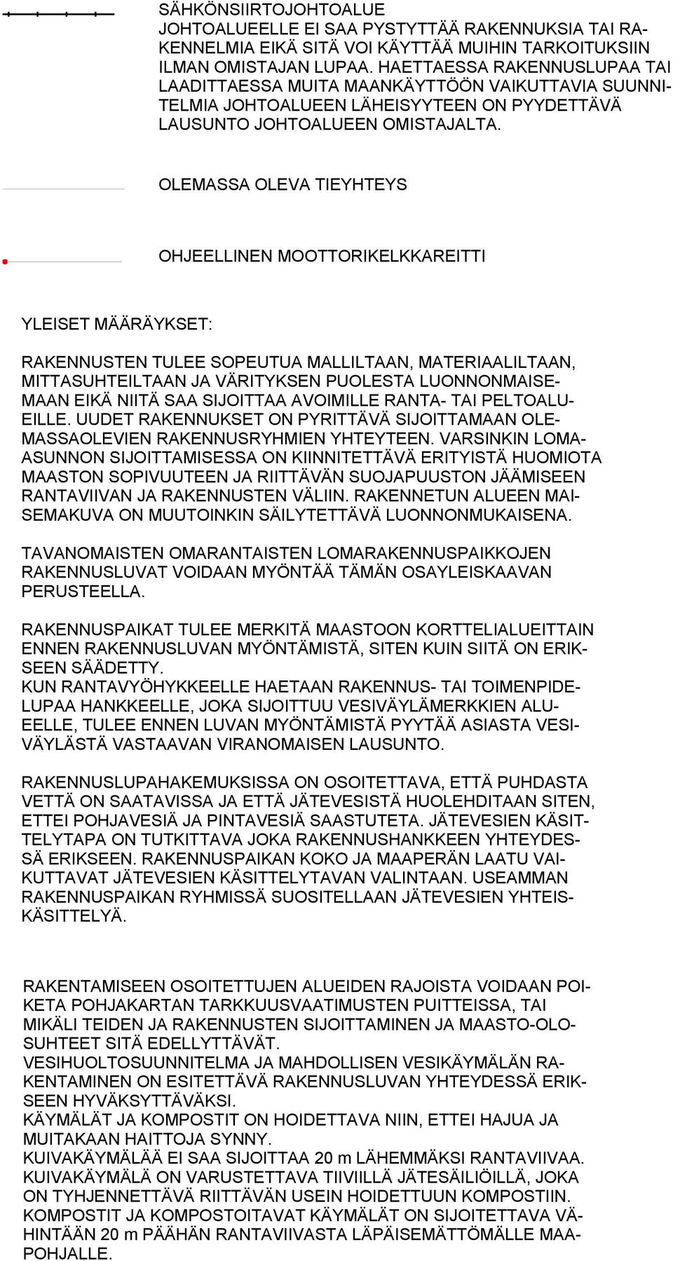 OLEMASSA OLEVA TIEYHTEYS OHJEELLINEN MOOTTORIKELKKAREITTI YLEISET MÄÄRÄYKSET: RAKENNUSTEN TULEE SOPEUTUA MALLILTAAN, MATERIAALILTAAN, MITTASUHTEILTAAN JA VÄRITYKSEN PUOLESTA LUONNONMAISE- MAAN EIKÄ