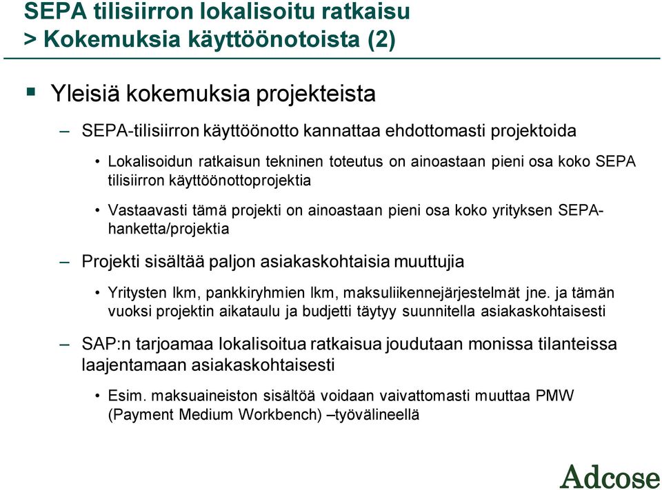 paljon asiakaskohtaisia muuttujia Yritysten lkm, pankkiryhmien lkm, maksuliikennejärjestelmät jne.