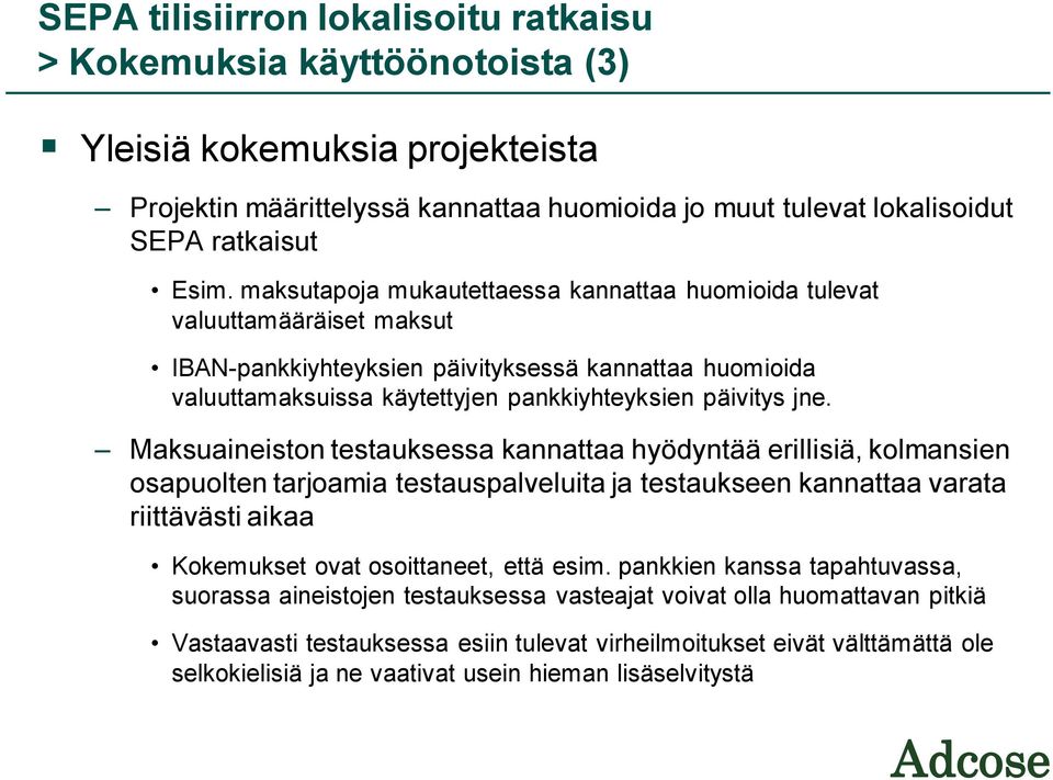 Maksuaineiston testauksessa kannattaa hyödyntää erillisiä, kolmansien osapuolten tarjoamia testauspalveluita ja testaukseen kannattaa varata riittävästi aikaa Kokemukset ovat osoittaneet, että esim.