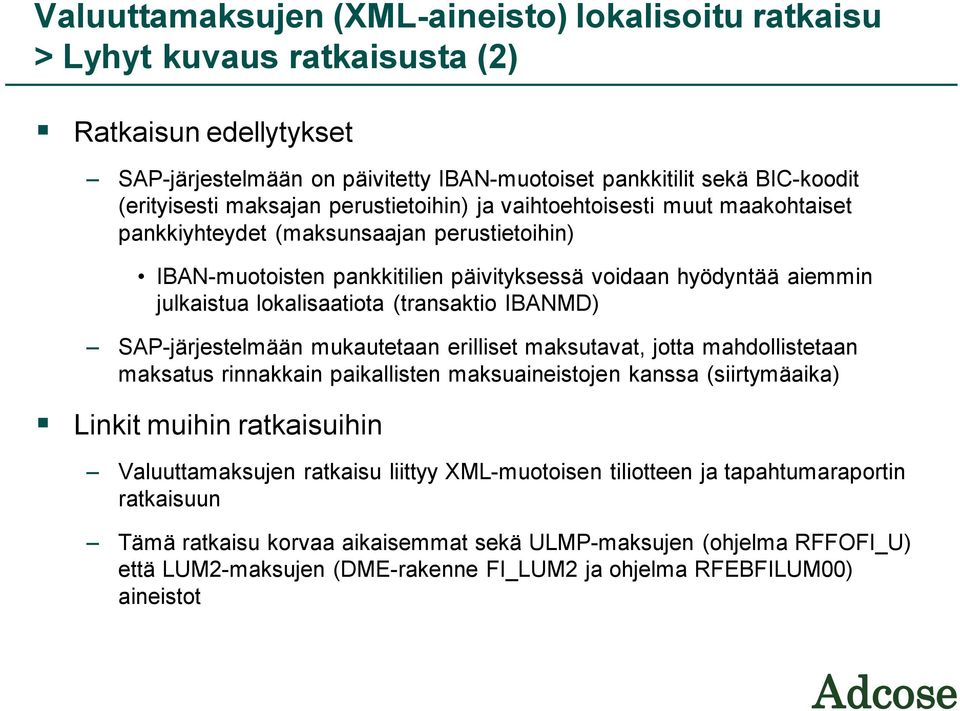 lokalisaatiota (transaktio IBANMD) SAP-järjestelmään mukautetaan erilliset maksutavat, jotta mahdollistetaan maksatus rinnakkain paikallisten maksuaineistojen kanssa (siirtymäaika) Linkit muihin