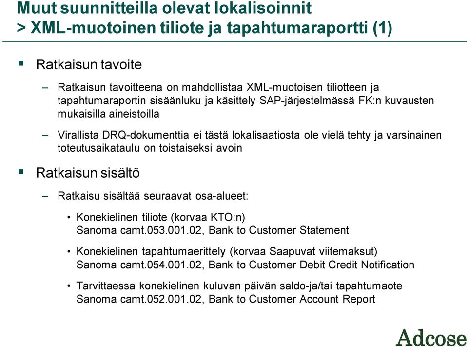 toistaiseksi avoin Ratkaisun sisältö Ratkaisu sisältää seuraavat osa-alueet: Konekielinen tiliote (korvaa KTO:n) Sanoma camt.053.001.