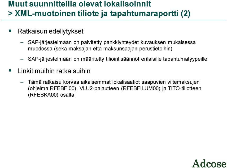 SAP-järjestelmään on määritetty tiliöintisäännöt erilaisille tapahtumatyypeille Linkit muihin ratkaisuihin Tämä ratkaisu