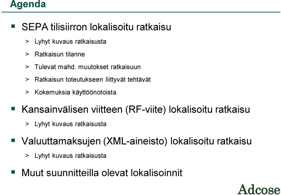 muutokset ratkaisuun > Ratkaisun toteutukseen liittyvät tehtävät > Kokemuksia käyttöönotoista