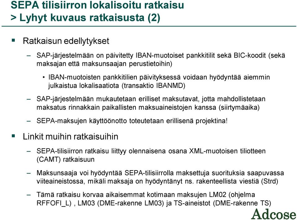 mahdollistetaan maksatus rinnakkain paikallisten maksuaineistojen kanssa (siirtymäaika) SEPA-maksujen käyttöönotto toteutetaan erillisenä projektina!