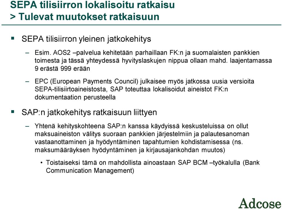 laajentamassa 9 erästä 999 erään EPC (European Payments Council) julkaisee myös jatkossa uusia versioita SEPA-tilisiirtoaineistosta, SAP toteuttaa lokalisoidut aineistot FK:n dokumentaation