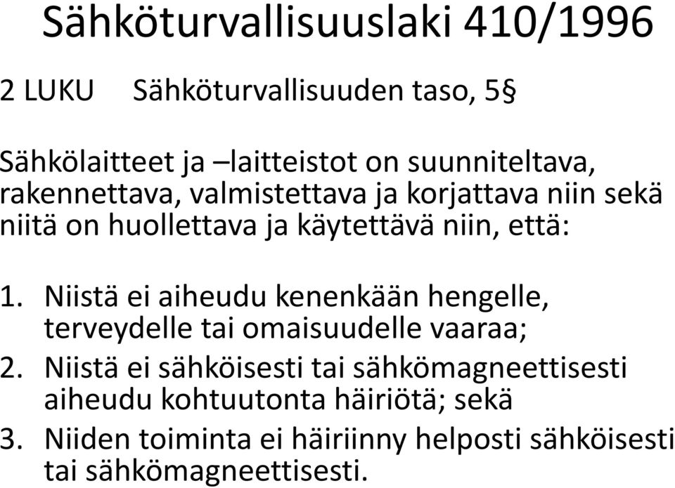 Niistä ei aiheudu kenenkään hengelle, terveydelle tai omaisuudelle vaaraa; 2.