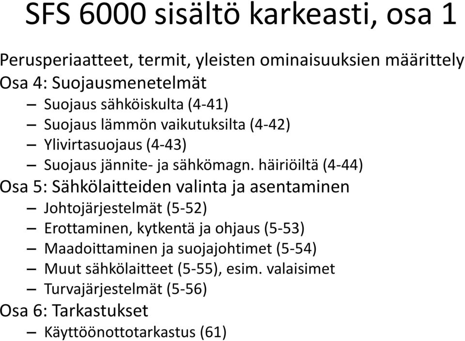 häiriöiltä (4-44) Osa 5: Sähkölaitteiden valinta ja asentaminen Johtojärjestelmät (5-52) Erottaminen, kytkentä ja ohjaus (5-53)