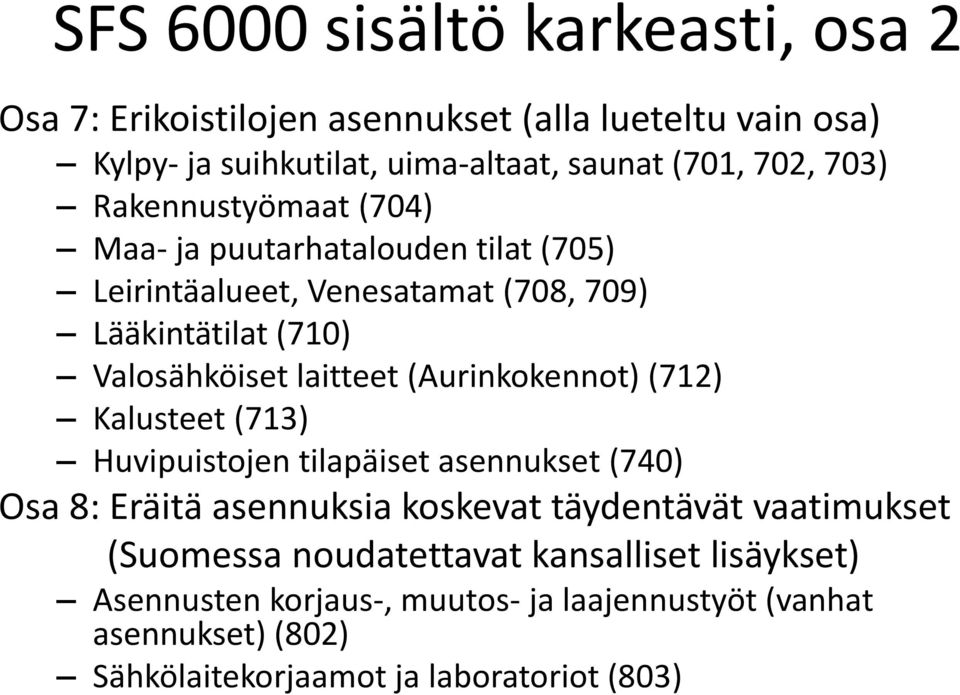 (Aurinkokennot) (712) Kalusteet (713) Huvipuistojen tilapäiset asennukset (740) Osa 8: Eräitä asennuksia koskevat täydentävät vaatimukset (Suomessa