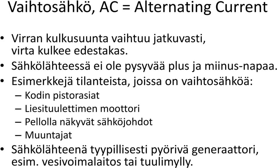 Esimerkkejä tilanteista, joissa on vaihtosähköä: Kodin pistorasiat Liesituulettimen moottori