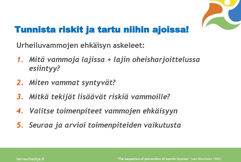 Mitkä tekijät lisäävät riskiä vammoille? 4. Valitse toimenpiteet vammojen ehkäisyyn 5.