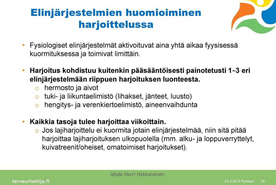 o hermosto ja aivot o tuki- ja liikuntaelimistö (lihakset, jänteet, luusto) o hengitys- ja verenkiertoelimistö, aineenvaihdunta Kaikkia tasoja tulee harjoittaa viikoittain.