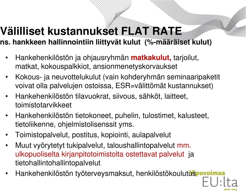 l t (vain kohderyhmän h seminaaripaketit i voivat olla palvelujen ostoissa, ESR=välittömät kustannukset) Hankehenkilöstön tilavuokrat, siivous, sähköt, laitteet, toimistotarvikkeet