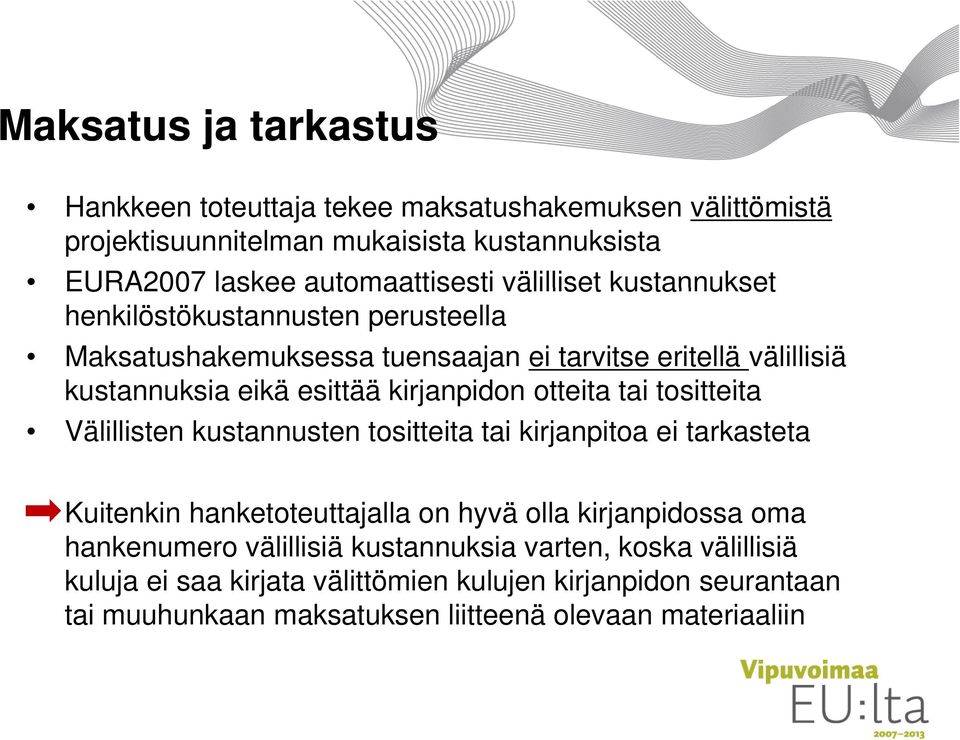 otteita tai tositteita Välillisten kustannusten tositteita tai kirjanpitoa ei tarkasteta Kuitenkin hanketoteuttajalla on hyvä olla kirjanpidossa oma hankenumero