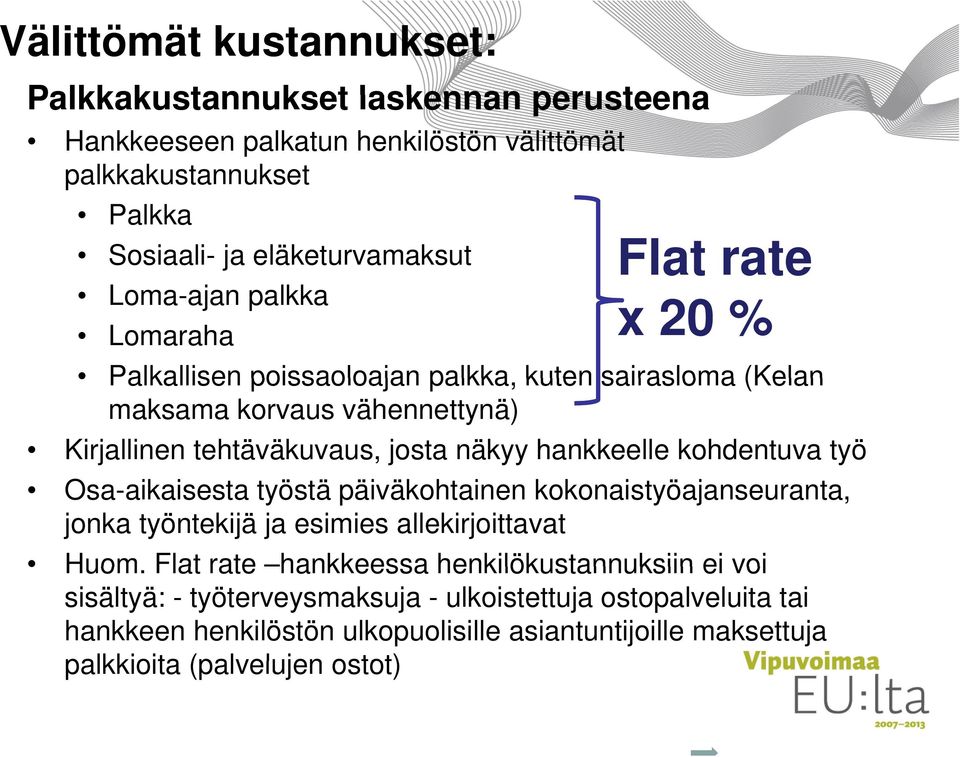 hankkeelle kohdentuva työ Osa-aikaisesta työstä päiväkohtainen kokonaistyöajanseuranta, jonka työntekijä ja esimies allekirjoittavat Huom.