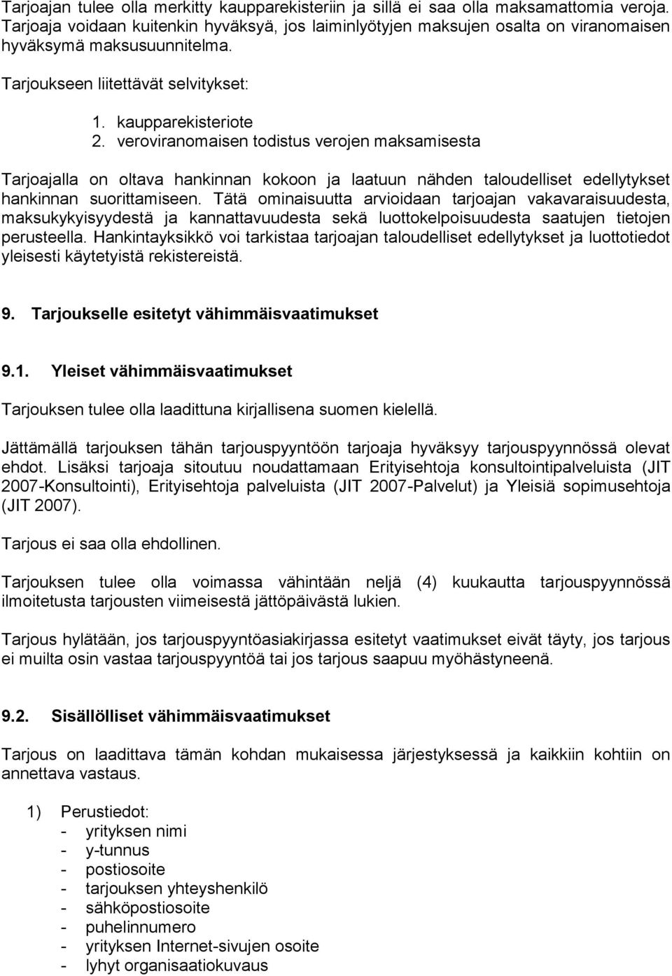 veroviranomaisen todistus verojen maksamisesta Tarjoajalla on oltava hankinnan kokoon ja laatuun nähden taloudelliset edellytykset hankinnan suorittamiseen.