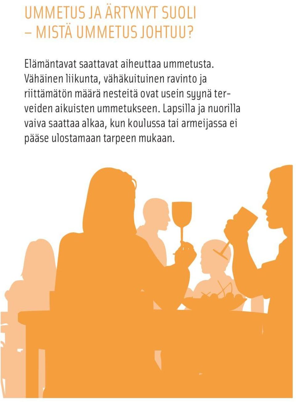 Vähäinen liikunta, vähäkuituinen ravinto ja riittämätön määrä nesteitä ovat