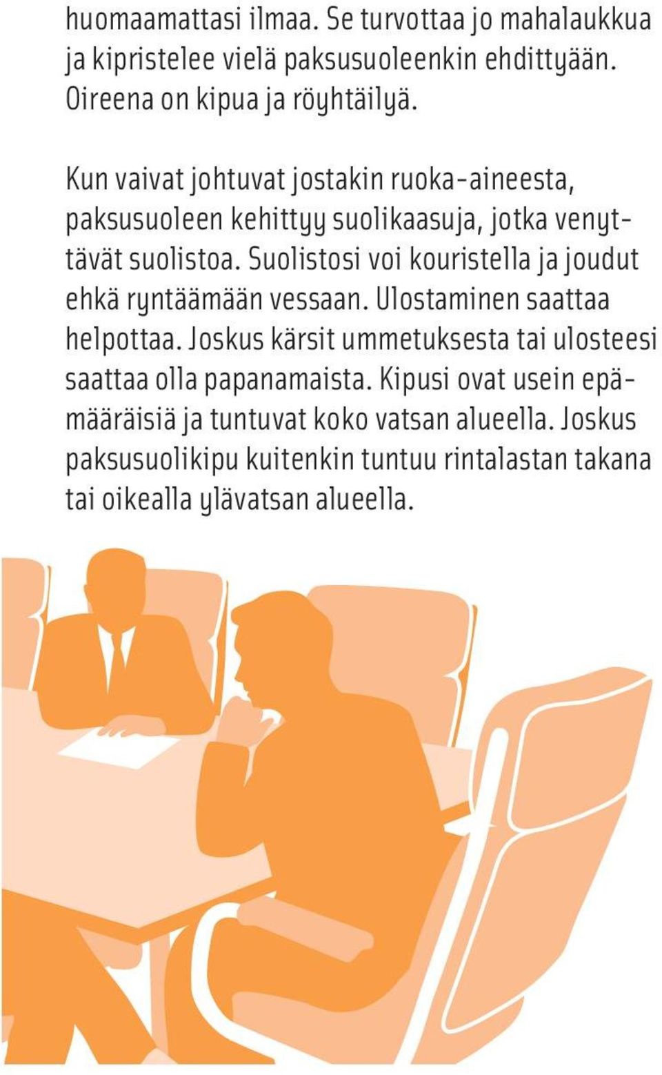 Suolistosi voi kouristella ja joudut ehkä ryntäämään vessaan. Ulostaminen saattaa helpottaa.