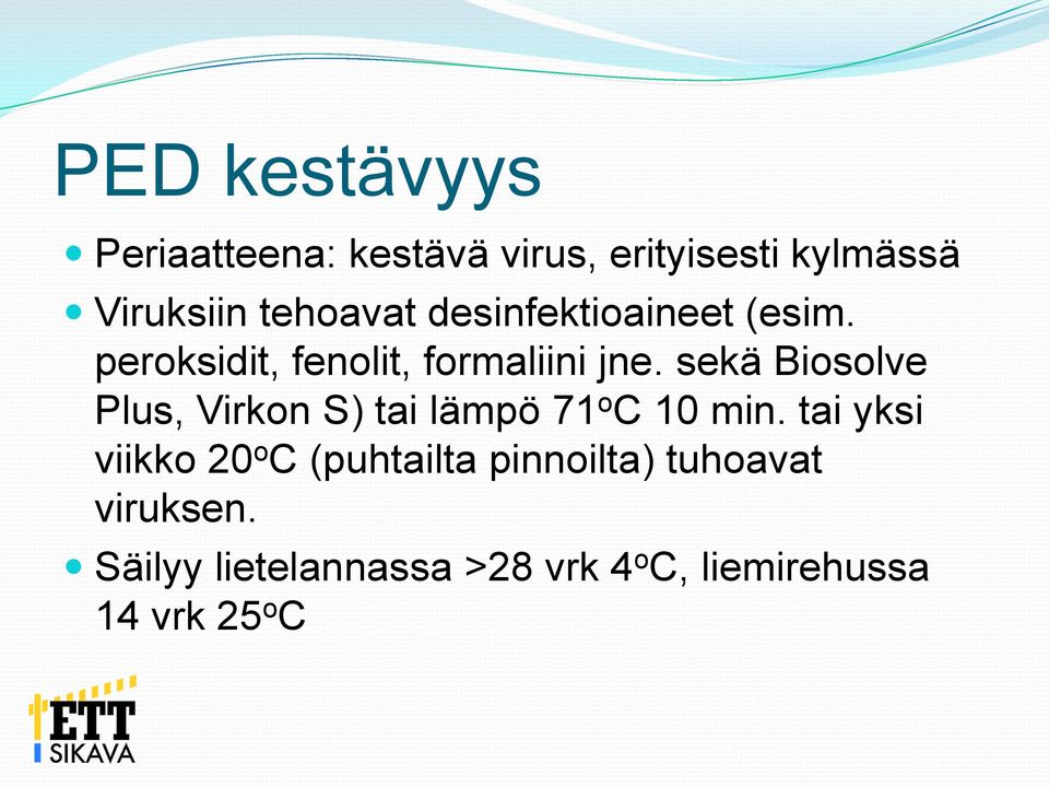 sekä Biosolve Plus, Virkon S) tai lämpö 71 o C 10 min.