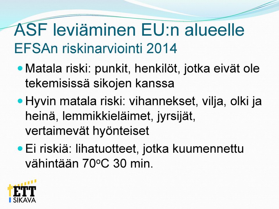 riski: vihannekset, vilja, olki ja heinä, lemmikkieläimet, jyrsijät,