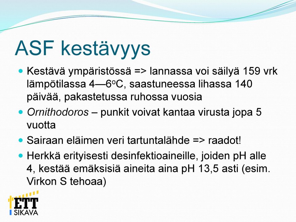 kantaa virusta jopa 5 vuotta Sairaan eläimen veri tartuntalähde => raadot!