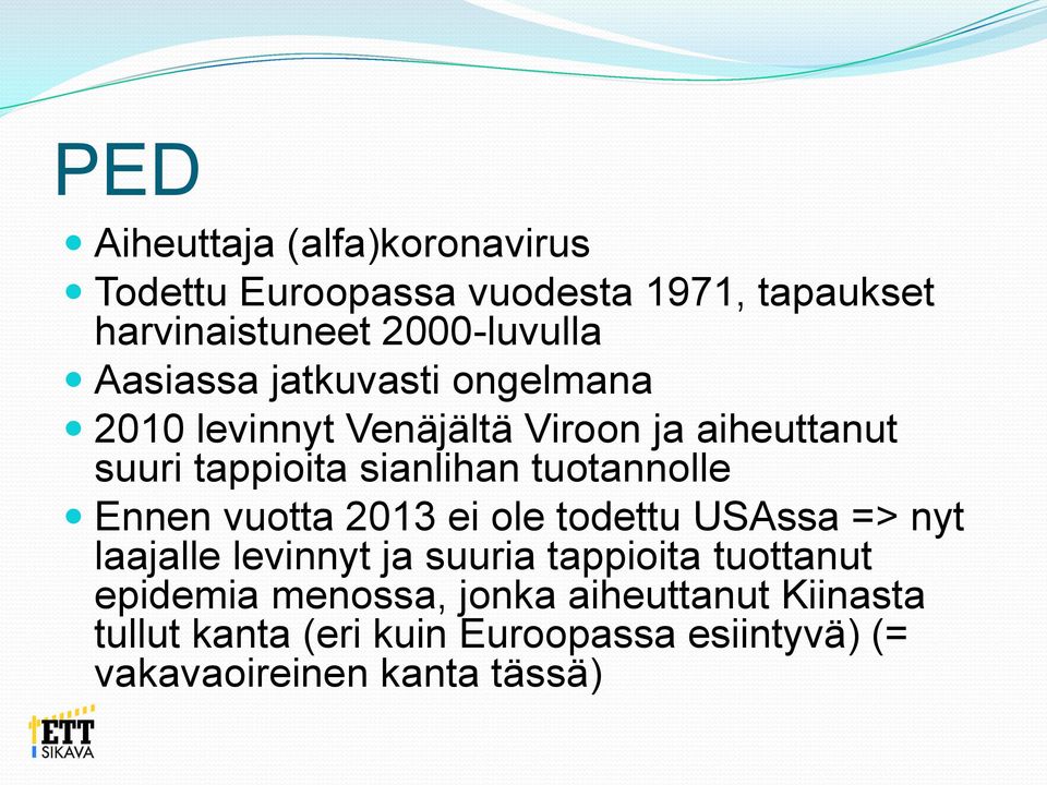 tuotannolle Ennen vuotta 2013 ei ole todettu USAssa => nyt laajalle levinnyt ja suuria tappioita tuottanut