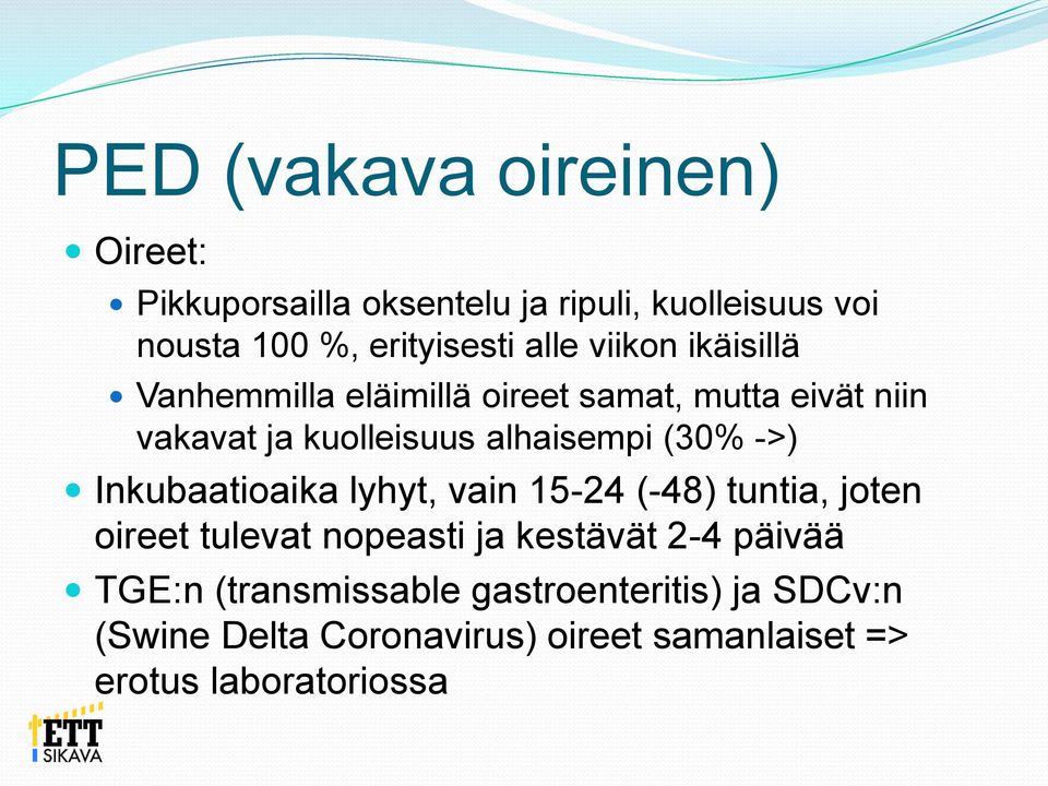 (30% ->) Inkubaatioaika lyhyt, vain 15-24 (-48) tuntia, joten oireet tulevat nopeasti ja kestävät 2-4 päivää