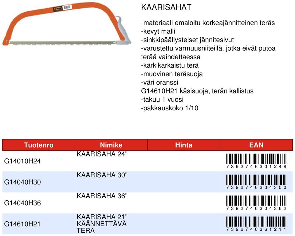 käsisuoja, terän kallistus Tuotenro Nimike Hinta EAN KAARISAHA 24" G14010H24 G14040H30 G14040H36