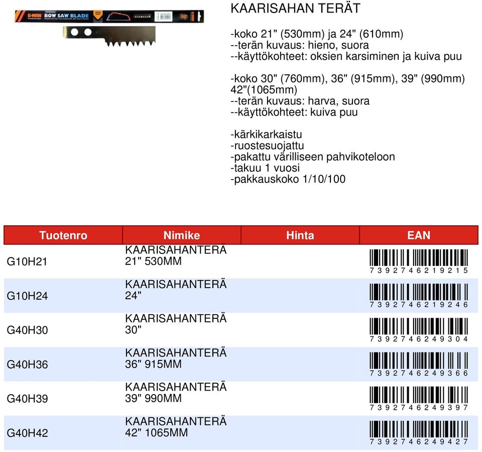 -ruostesuojattu -pakattu värilliseen pahvikoteloon /100 Tuotenro Nimike Hinta EAN G10H21 21" 530MM G10H24 G40H30 G40H36