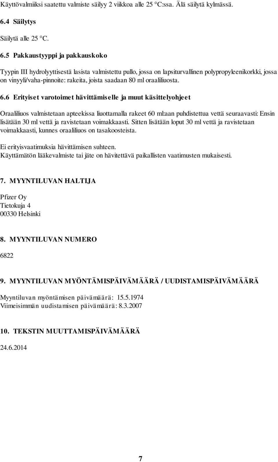 5 Pakkaustyyppi ja pakkauskoko Tyypin III hydrolyyttisestä lasista valmistettu pullo, jossa on lapsiturvallinen polypropyleenikorkki, jossa on vinyyli/vaha-pinnoite: rakeita, joista saadaan 80 ml