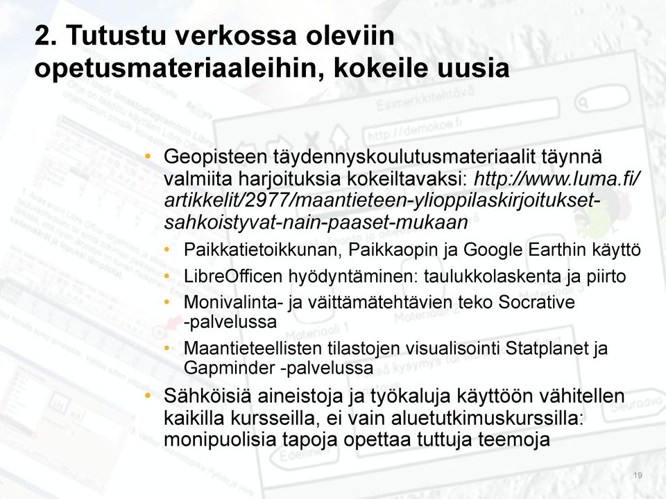 hyödyntäminen: taulukkolaskenta ja piirto Monivalinta- ja väittämätehtävien teko Socrative -palvelussa Maantieteellisten tilastojen visualisointi Statplanet ja