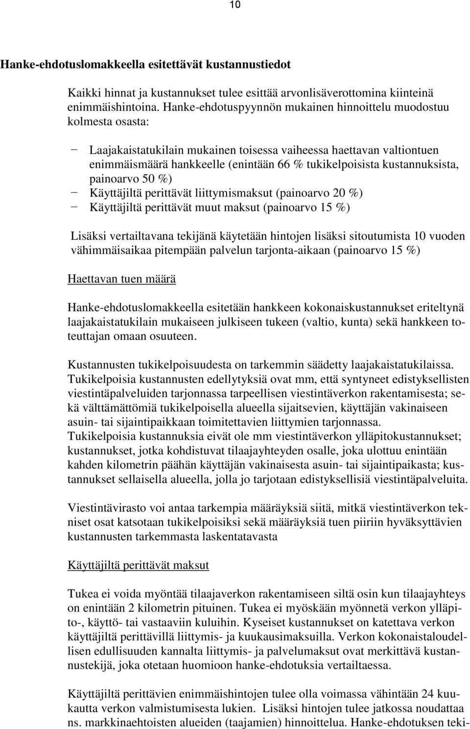 kustannuksista, painoarvo 50 %) Käyttäjiltä perittävät liittymismaksut (painoarvo 20 %) Käyttäjiltä perittävät muut maksut (painoarvo 15 %) Lisäksi vertailtavana tekijänä käytetään hintojen lisäksi