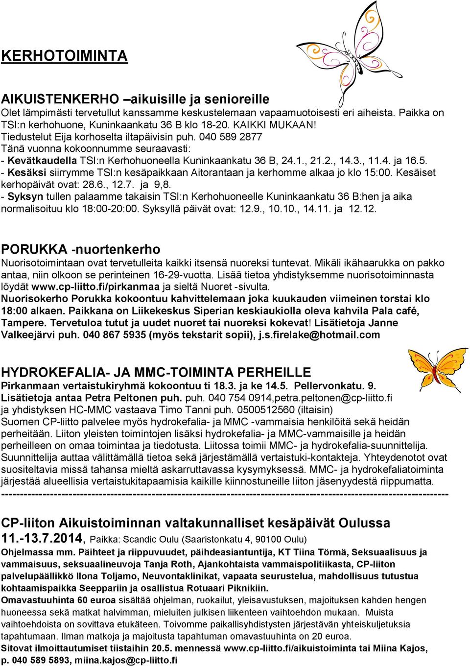 5. - Kesäksi siirrymme TSI:n kesäpaikkaan Aitorantaan ja kerhomme alkaa jo klo 15:00. Kesäiset kerhopäivät ovat: 28.6., 12.7. ja 9,8.
