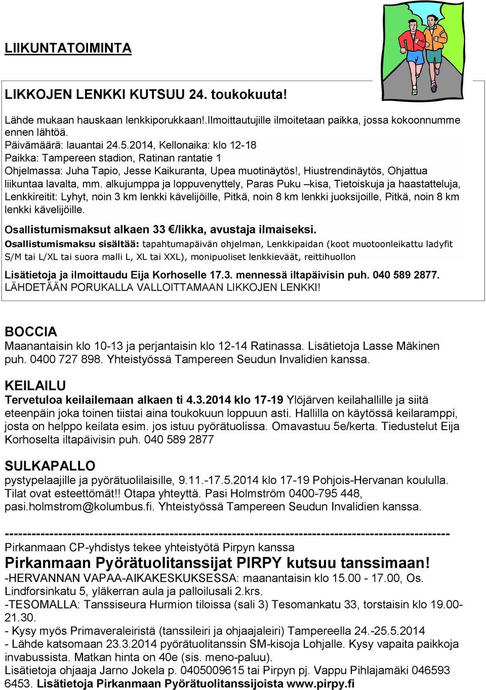 alkujumppa ja loppuvenyttely, Paras Puku kisa, Tietoiskuja ja haastatteluja, Lenkkireitit: Lyhyt, noin 3 km lenkki kävelijöille, Pitkä, noin 8 km lenkki juoksijoille, Pitkä, noin 8 km lenkki