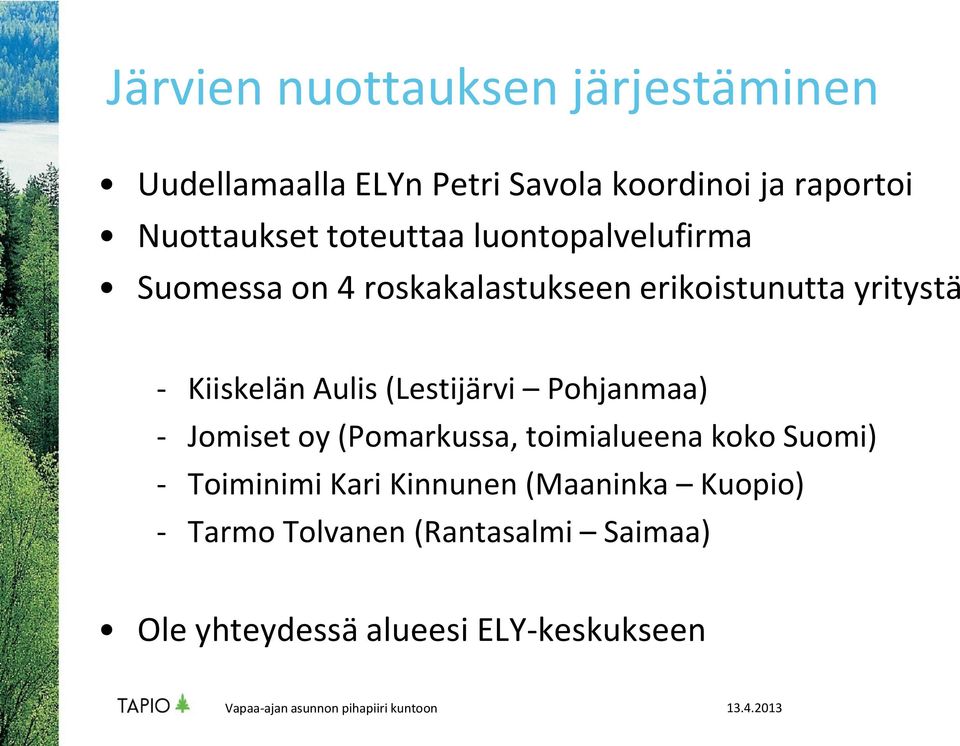 Kiiskelän Aulis (Lestijärvi Pohjanmaa) - Jomiset oy (Pomarkussa, toimialueena koko Suomi) -