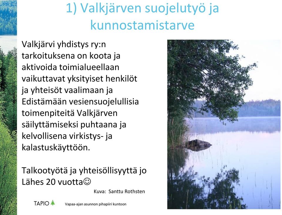 vesiensuojelullisia toimenpiteitä Valkjärven säilyttämiseksi puhtaana ja kelvollisena