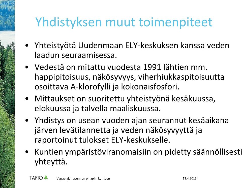 happipitoisuus, näkösyvyys, viherhiukkaspitoisuutta osoittava A-klorofylli ja kokonaisfosfori.