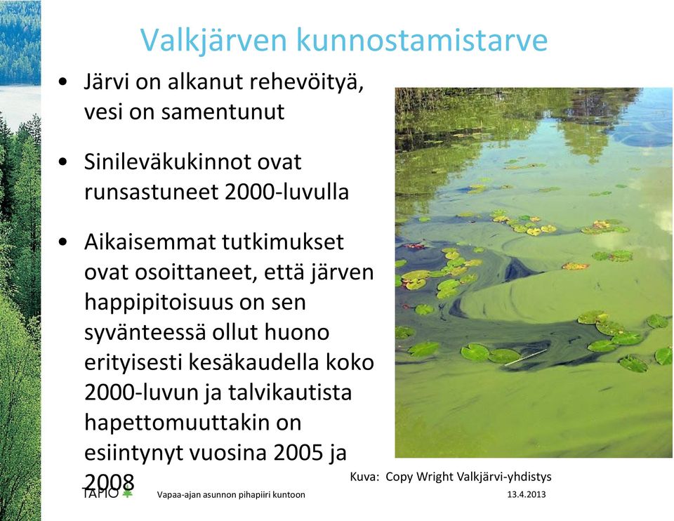 happipitoisuus on sen syvänteessä ollut huono erityisesti kesäkaudella koko 2000-luvun ja