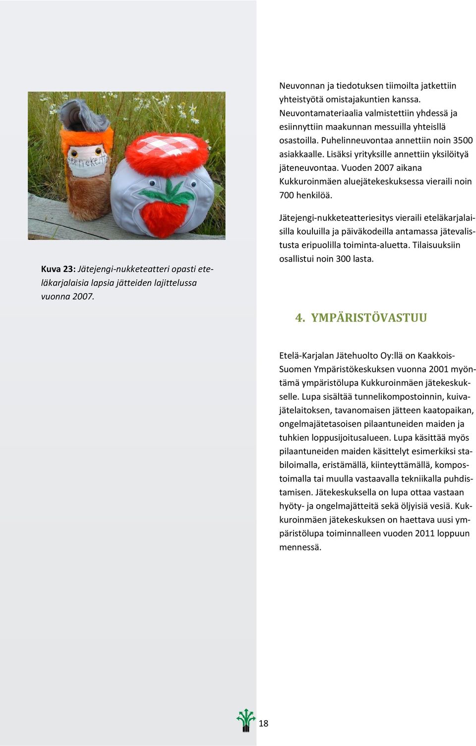 Kuva 23: Jätejengi nukketeatteri opasti eteläkarjalaisia lapsia jätteiden lajittelussa vuonna 2007.