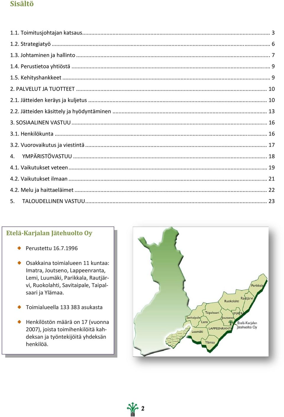 2. Vaikutukset ilmaan... 21 4.2. Melu ja haittaeläimet... 22 5. TALOUDELLINEN VASTUU... 23 Etelä Karjalan Jätehuolto Oy Perustettu 16.7.