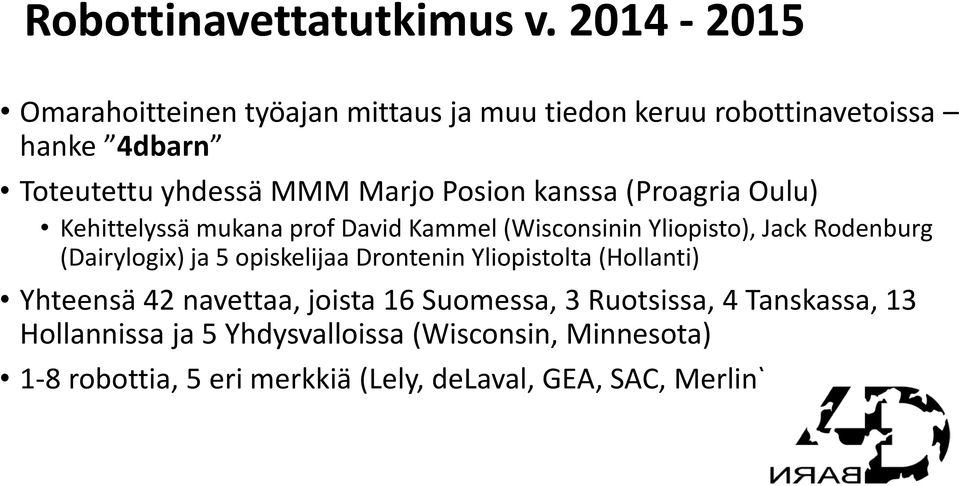 Posion kanssa (Proagria Oulu) Kehittelyssä mukana prof David Kammel (Wisconsinin Yliopisto), Jack Rodenburg (Dairylogix) ja 5