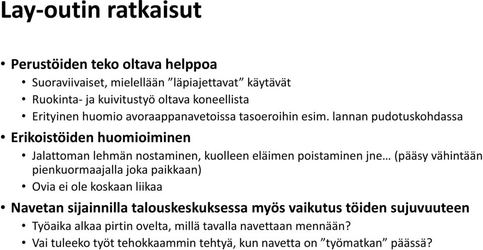 lannan pudotuskohdassa Erikoistöiden huomioiminen Jalattoman lehmän nostaminen, kuolleen eläimen poistaminen jne (pääsy vähintään pienkuormaajalla