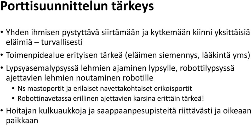 robottilypsyssä ajettavien lehmien noutaminen robotille Ns mastoportit ja erilaiset navettakohtaiset erikoisportit