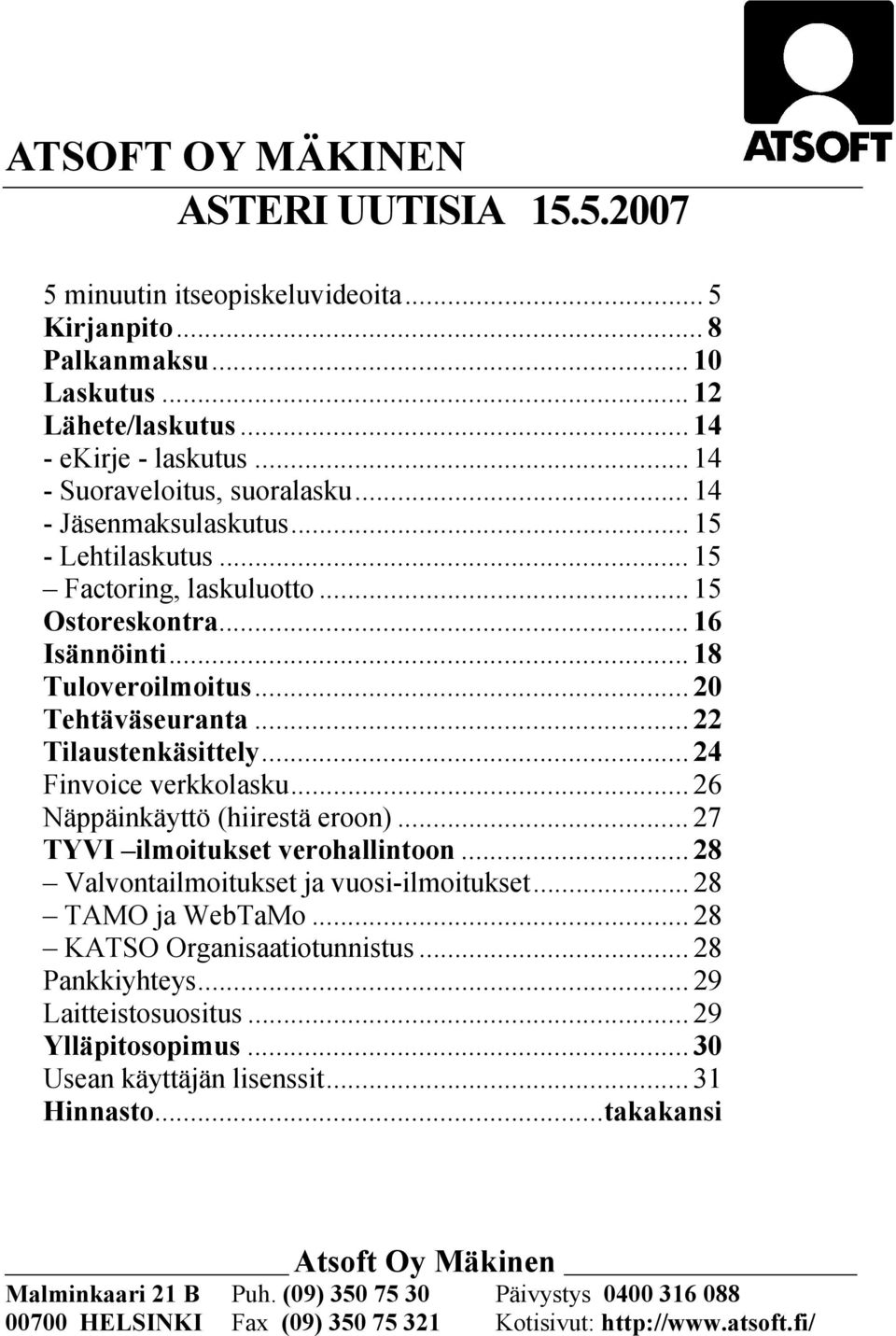 .. 22 Tilaustenkäsittely... 24 Finvoice verkkolasku... 26 Näppäinkäyttö (hiirestä eroon)... 27 TYVI ilmoitukset verohallintoon... 28 Valvontailmoitukset ja vuosi-ilmoitukset... 28 TAMO ja WebTaMo.