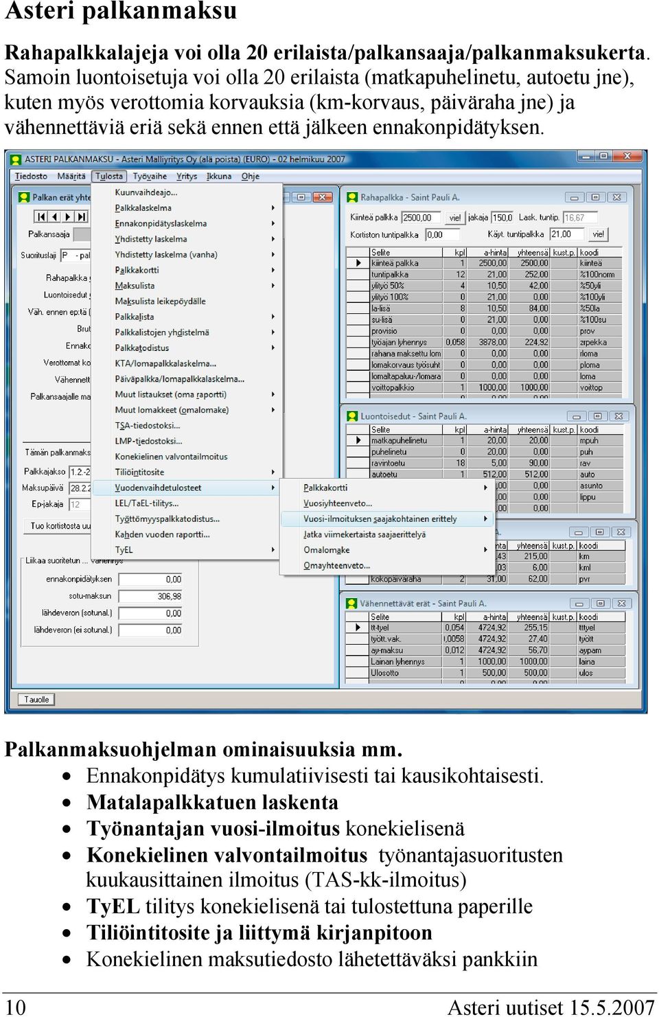 jälkeen ennakonpidätyksen. Palkanmaksuohjelman ominaisuuksia mm. Ennakonpidätys kumulatiivisesti tai kausikohtaisesti.