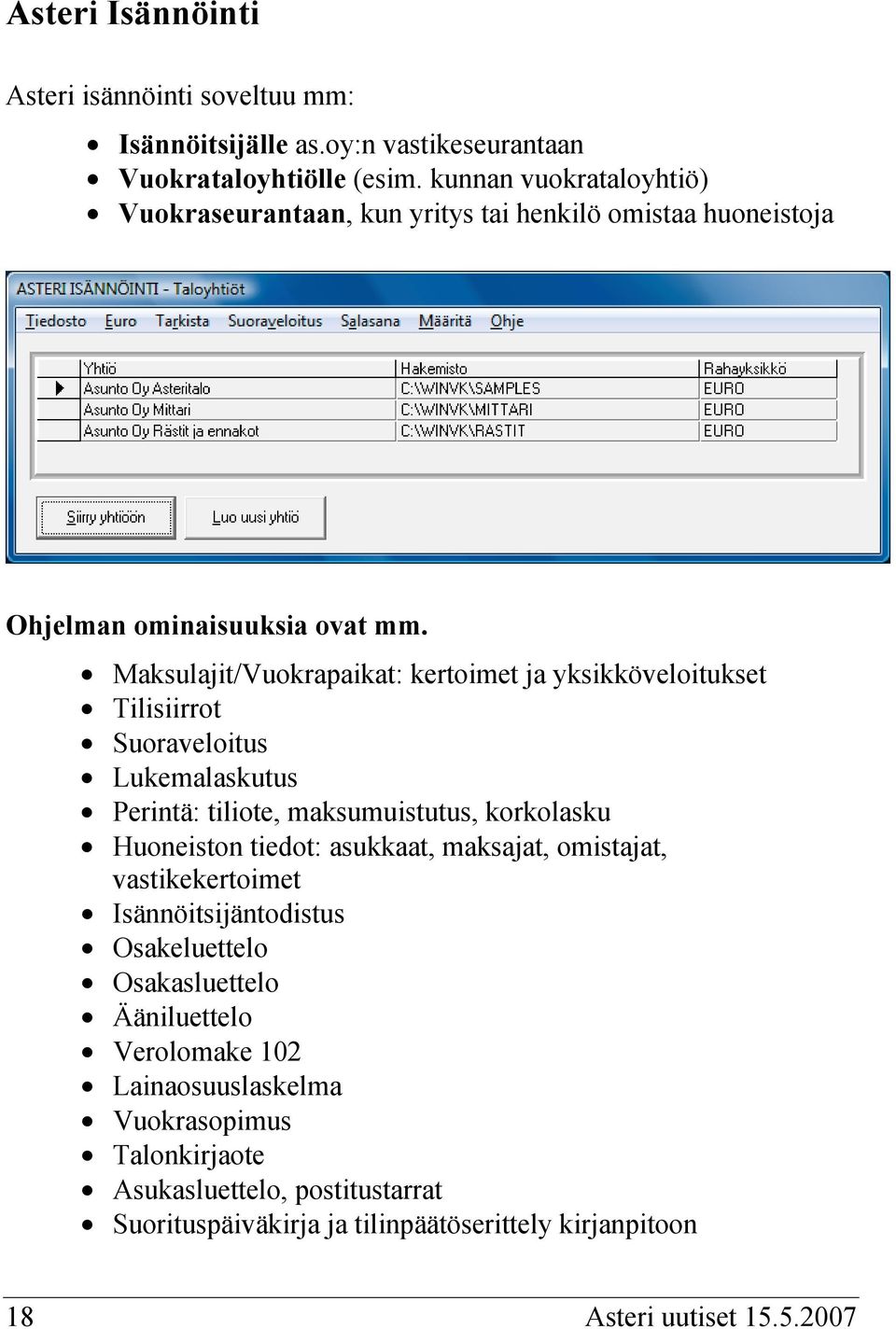 Maksulajit/Vuokrapaikat: kertoimet ja yksikköveloitukset Tilisiirrot Suoraveloitus Lukemalaskutus Perintä: tiliote, maksumuistutus, korkolasku Huoneiston tiedot: