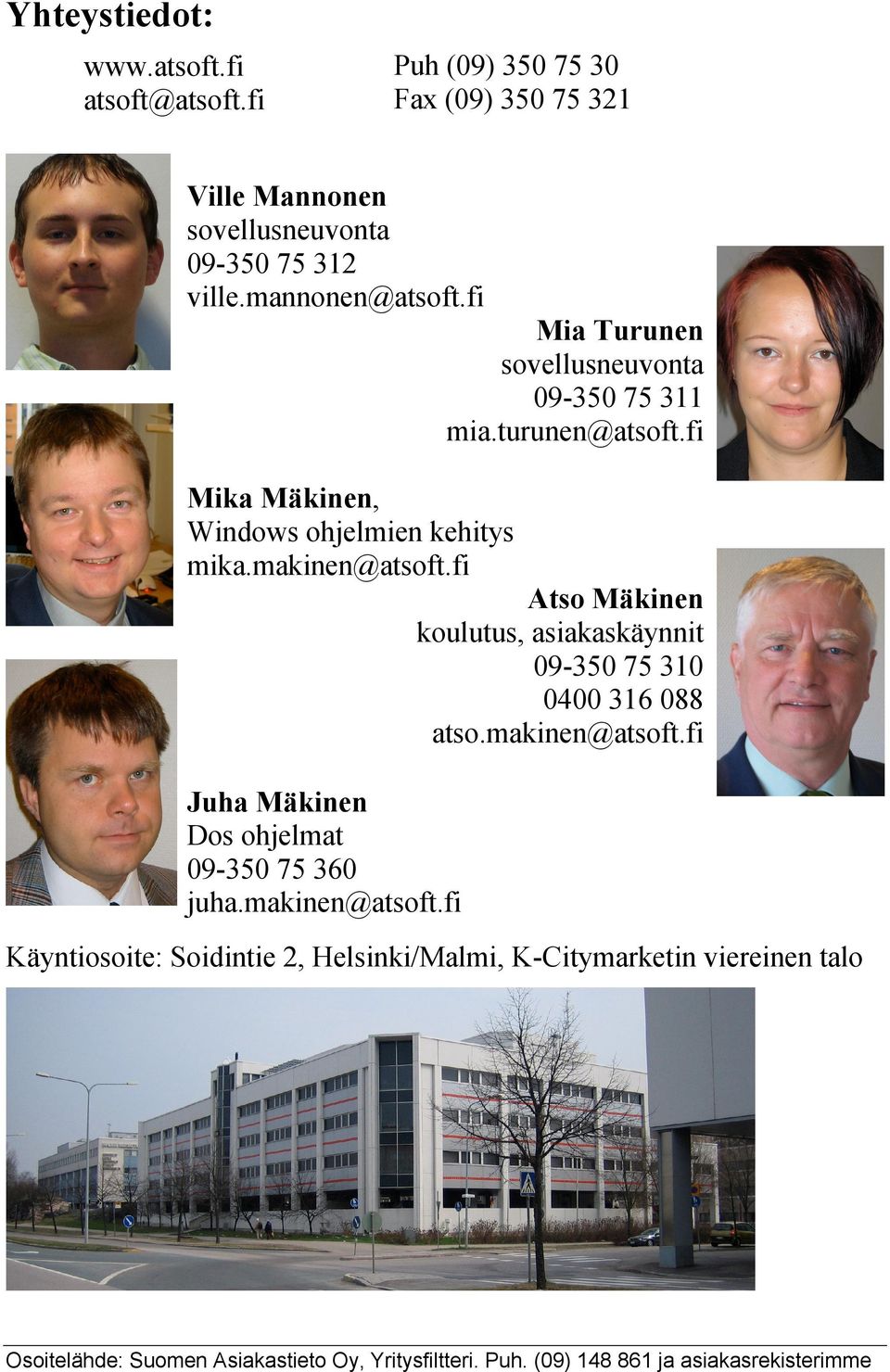 fi Atso Mäkinen koulutus, asiakaskäynnit 09-350 75 310 0400 316 088 atso.makinen@atsoft.fi Juha Mäkinen Dos ohjelmat 09-350 75 360 juha.