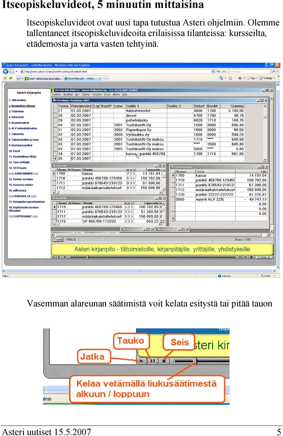 Olemme tallentaneet itseopiskeluvideoita erilaisissa tilanteissa: kursseilta,