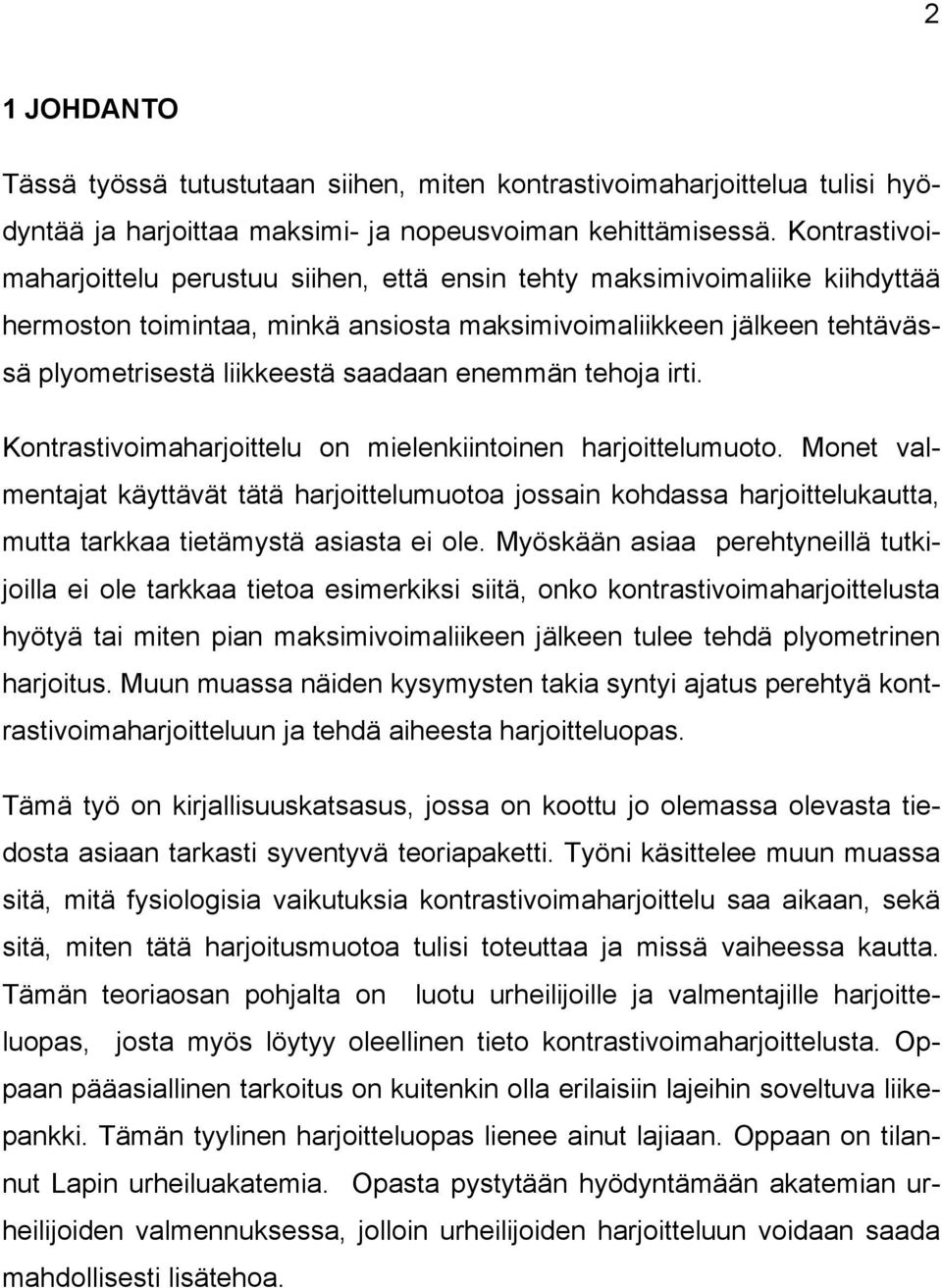 enemmän tehoja irti. Kontrastivoimaharjoittelu on mielenkiintoinen harjoittelumuoto.