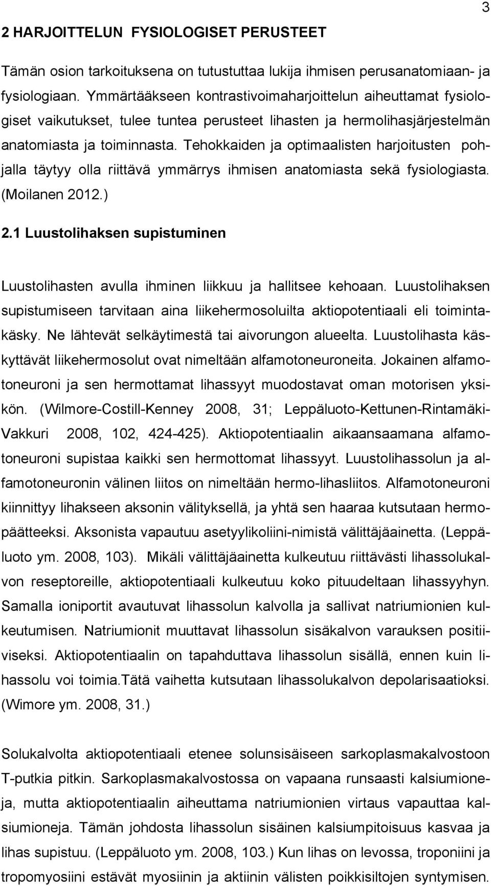 Tehokkaiden ja optimaalisten harjoitusten pohjalla täytyy olla riittävä ymmärrys ihmisen anatomiasta sekä fysiologiasta. (Moilanen 2012.) 2.